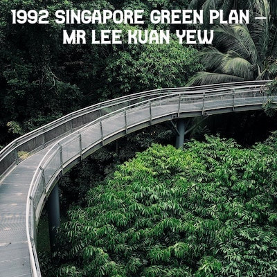 1992: Singapore Green Plan – Mr Lee Kuan Yew 