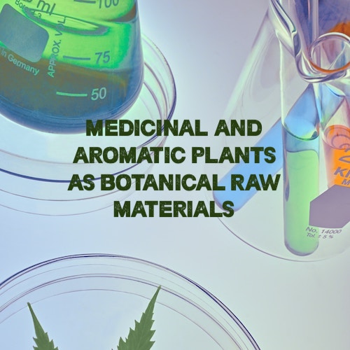 Medicinal and aromatic plants as botanical raw materials
