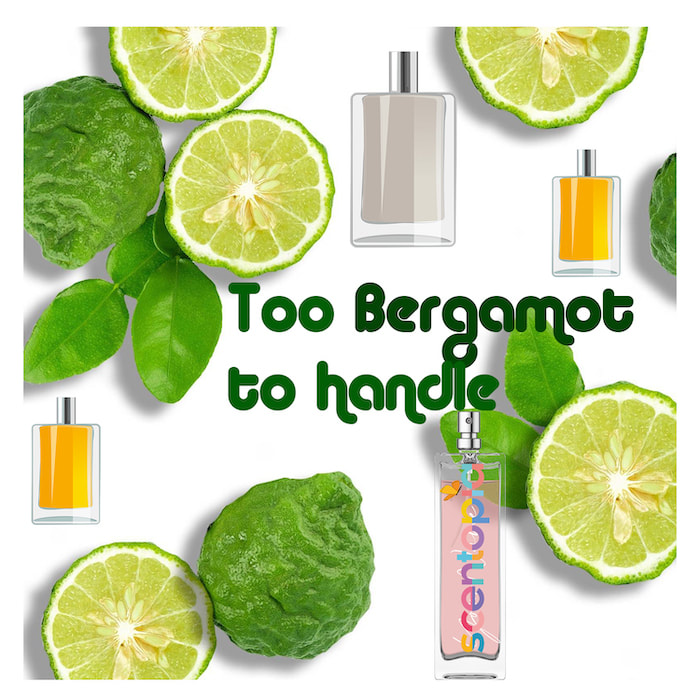 too bergamot to handle