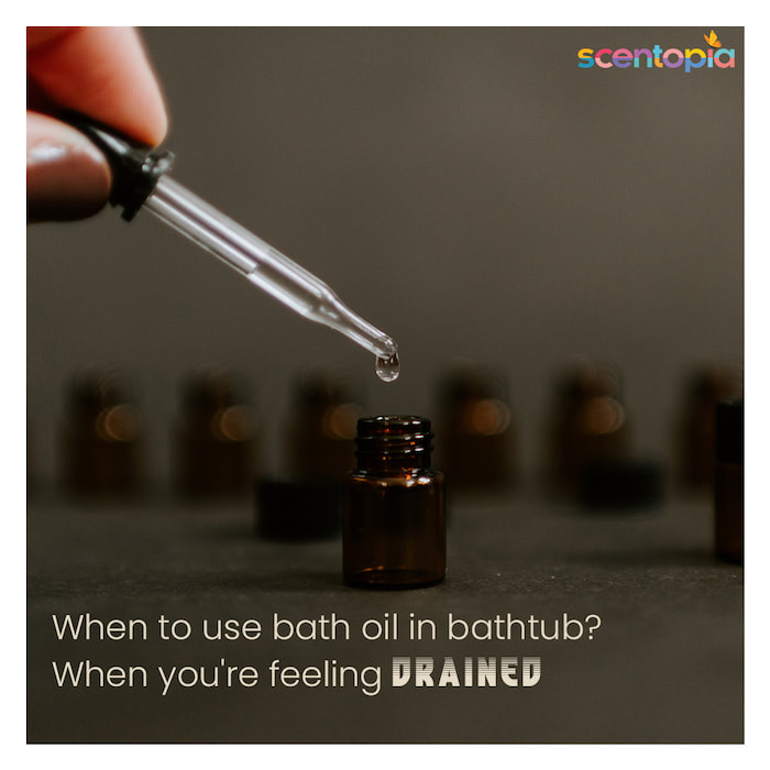 bath oils - when you are feeling drained