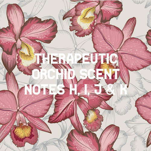 h, i, j, k, -  - Therapeutic orchids scent notes